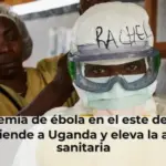 La epidemia de ébola en el este del Congo se extiende a Uganda y eleva la alarma sanitaria