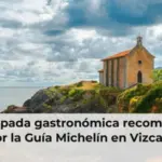 La escapada gastronómica recomendada por la Guía Michelín en Vizcaya