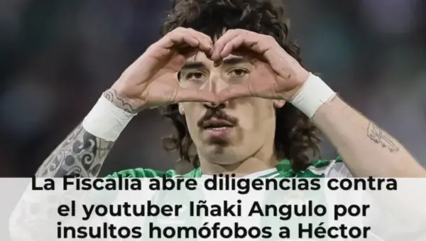 La Fiscalía abre diligencias contra el youtuber Iñaki Angulo por insultos homófobos a Héctor Bellerín