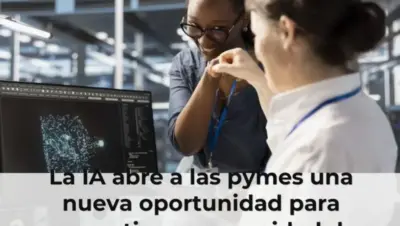La IA abre a las pymes una nueva oportunidad para competir con capacidad de gran empresa