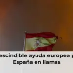La imprescindible ayuda europea para una España en llamas