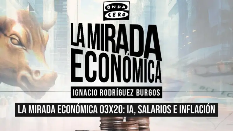 La mirada económica 03x20: IA, salarios e inflación