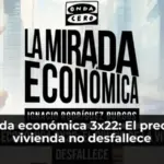 La mirada económica 3x22: El precio de la vivienda no desfallece