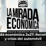 La mirada económica 3x27: Reconversión y crisis del automóvil