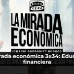 La mirada económica 3x34: Educación financiera