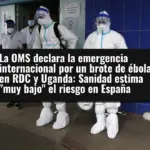 La OMS declara la emergencia internacional por un brote de ébola en RDC y Uganda: Sanidad estima 