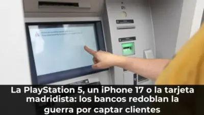 La PlayStation 5, un iPhone 17 o la tarjeta madridista: los bancos redoblan la guerra por captar clientes