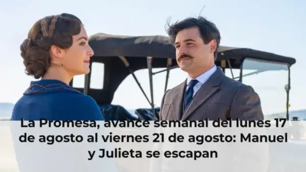 La Promesa, avance semanal del lunes 17 de agosto al viernes 21 de agosto: Manuel y Julieta se escapan