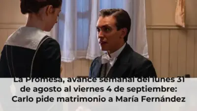 La Promesa, avance semanal del lunes 31 de agosto al viernes 4 de septiembre: Carlo pide matrimonio a María Fernández