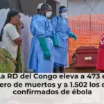 La RD del Congo eleva a 473 el número de muertos y a 1.502 los casos confirmados de ébola