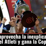 La Real aprovecha la inexplicable apatía del Atleti y gana la Copa