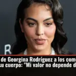 La respuesta de Georgina Rodríguez a los comentarios en redes sobre su cuerpo: 