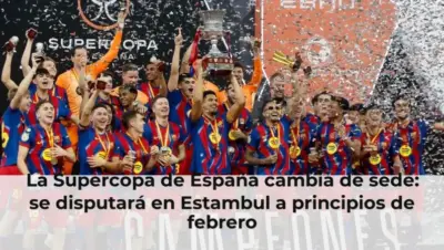 La Supercopa de España cambia de sede: se disputará en Estambul a principios de febrero