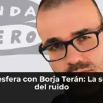 La Telesfera con Borja Terán: La semana del ruido