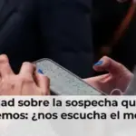 La verdad sobre la sospecha que todos tenemos: ¿nos escucha el móvil?