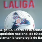 LaLiga EA Sports es la primera competición nacional de fútbol en implantar la tecnología de Balón Conectado en todos sus partidos