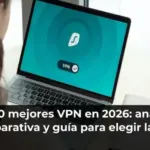 Las 10 mejores VPN en 2026: análisis, comparativa y guía para elegir la tuya