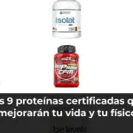 Las 9 proteínas certificadas que mejorarán tu vida y tu físico
