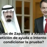 Las cartas de Zapatero a Arabia Saudí: ¿petición de ayuda o intento de condicionar la prueba?