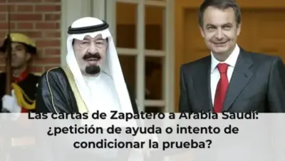 Las cartas de Zapatero a Arabia Saudí: ¿petición de ayuda o intento de condicionar la prueba?
