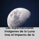 Las espectaculares imágenes de la Luna tras el impacto de la nave de SpaceX: así se formó el nuevo cráter después de la colisión