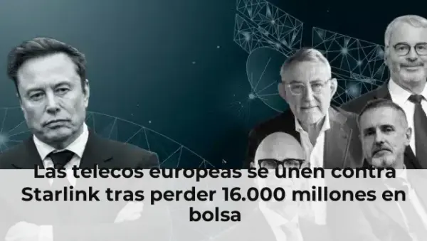 Las telecos europeas se unen contra Starlink tras perder 16.000 millones en bolsa