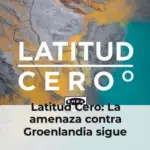 Latitud Cero: La amenaza contra Groenlandia sigue vigente: ¿La isla ártica será la siguiente en la lista de Donald Trump?  - Latitud cero