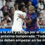Lío entre la AFE y LaLiga por el calendario de la próxima temporada: 