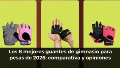 Los 8 mejores guantes de gimnasio para pesas de 2026: comparativa y opiniones
