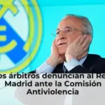 Los árbitros denuncian al Real Madrid ante la Comisión Antiviolencia