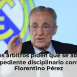 Los árbitros piden que se abra expediente disciplinario contra Florentino Pérez