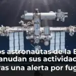 Los astronautas de la EEI reanudan sus actividades tras una alerta por fuga de aire en el módulo ruso