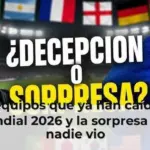 Los equipos que ya han caído del Mundial 2026 y la sorpresa que nadie vio
