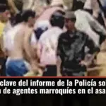 Los párrafos clave del informe de la Policía sobre la participación de agentes marroquíes en el asalto a Ceuta