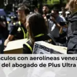 Los vínculos con aerolíneas venezolanas del abogado de Plus Ultra