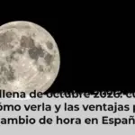 Luna llena de octubre 2026: cuándo es, cómo verla y las ventajas por el cambio de hora en España