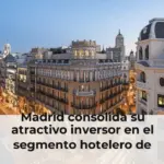 Madrid consolida su atractivo inversor en el segmento hotelero de lujo y se prepara para nuevas aperturas