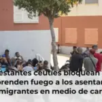 Manifestantes ceutíes bloquean a Cruz Roja y prenden fuego a los asentamientos de migrantes en medio de cargas policiales