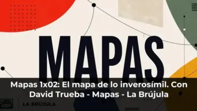 Mapas 1x02: El mapa de lo inverosímil. Con David Trueba - Mapas - La Brújula