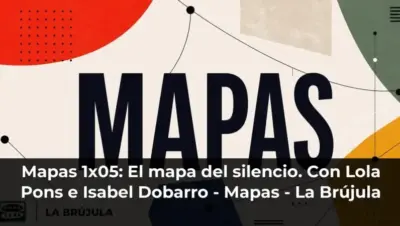 Mapas 1x05: El mapa del silencio. Con Lola Pons e Isabel Dobarro - Mapas - La Brújula