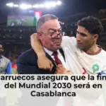 Marruecos asegura que la final del Mundial 2030 será en Casablanca
