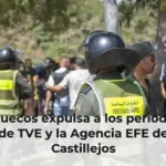 Marruecos expulsa a los periodistas de TVE y la Agencia EFE de Castillejos