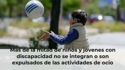 Más de la mitad de niños y jóvenes con discapacidad no se integran o son expulsados de las actividades de ocio