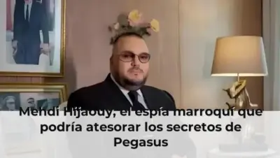 Mehdi Hijaouy, el espía marroquí que podría atesorar los secretos de Pegasus