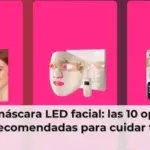 Mejor máscara LED facial: las 10 opciones más recomendadas para cuidar tu piel 