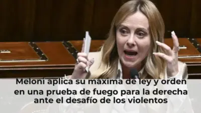 Meloni aplica su máxima de ley y orden en una prueba de fuego para la derecha ante el desafío de los violentos