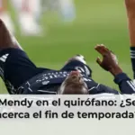 Mendy en el quirófano: ¿Se acerca el fin de temporada?