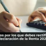 Motivos por los que debes rectificar tu declaración de la Renta 2025