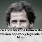 Muere a los 66 años Franco Baresi, histórico capitán y leyenda del Milan
