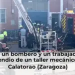 Mueren un bombero y un trabajador en el incendio de un taller mecánico en Calatorao (Zaragoza)